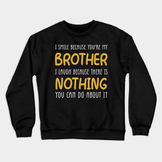 I Smile Because You're My Brother Crewneck Sweatshirt by Wolfek246